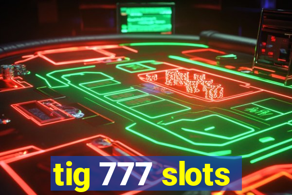 tig 777 slots