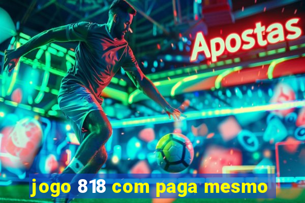 jogo 818 com paga mesmo