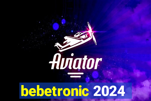 bebetronic 2024