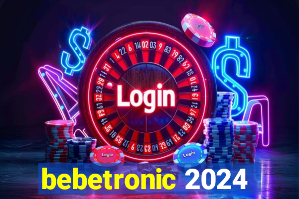 bebetronic 2024