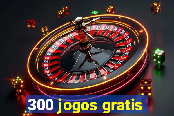 300 jogos gratis