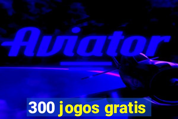 300 jogos gratis