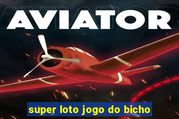 super loto jogo do bicho