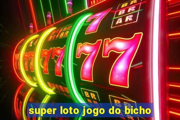 super loto jogo do bicho