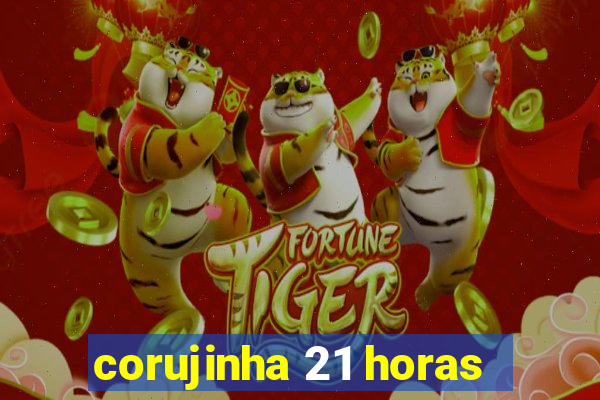 corujinha 21 horas