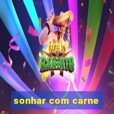 sonhar com carne