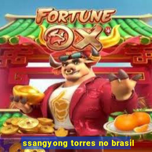 ssangyong torres no brasil