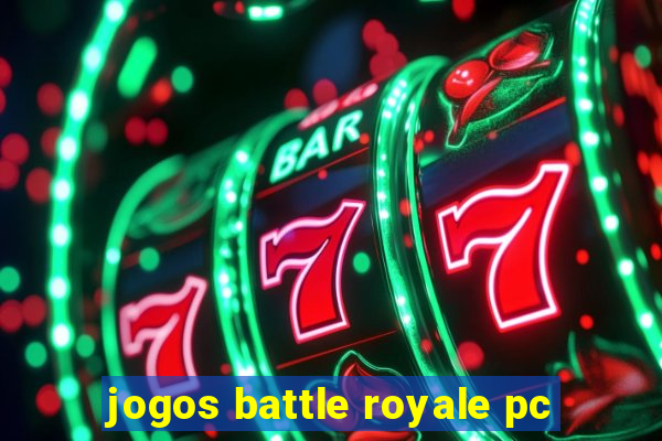 jogos battle royale pc