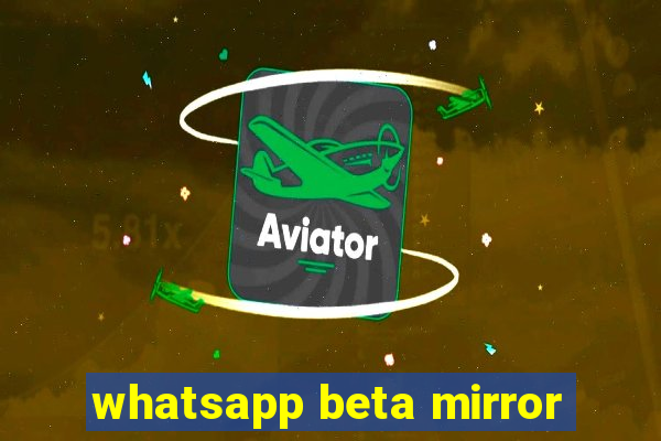 whatsapp beta mirror