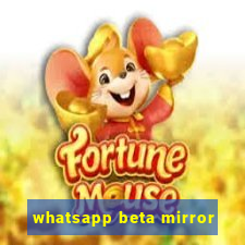 whatsapp beta mirror