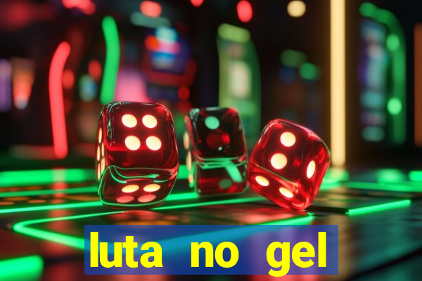 luta no gel cassino show