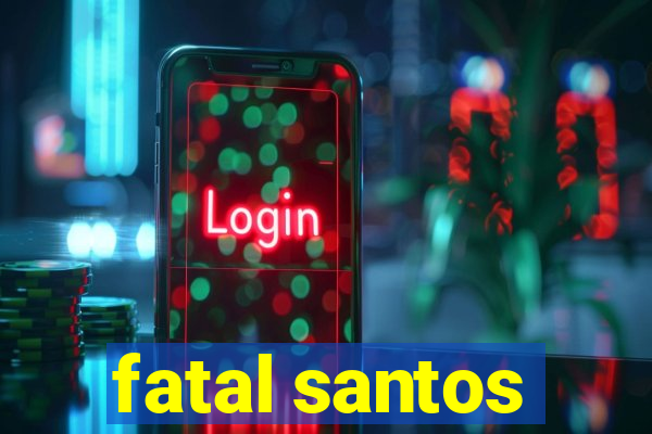 fatal santos