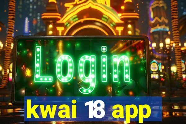 kwai 18 app