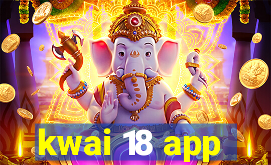 kwai 18 app