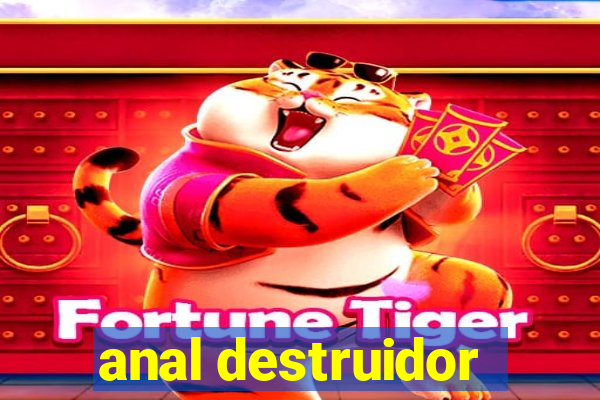 anal destruidor