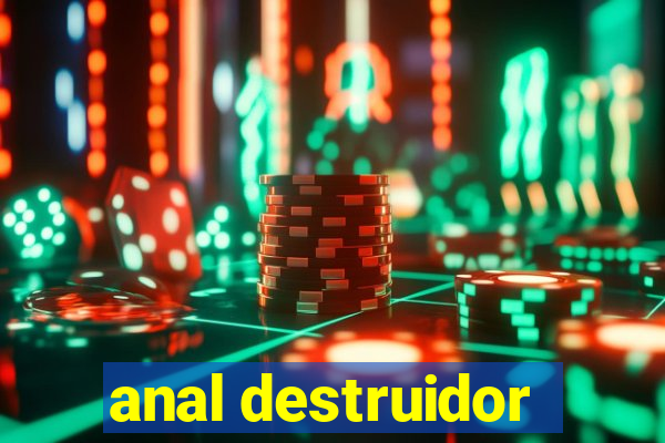 anal destruidor