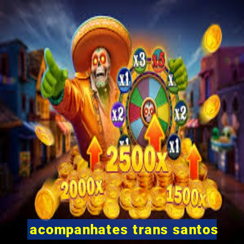 acompanhates trans santos