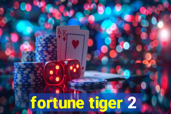 fortune tiger 2