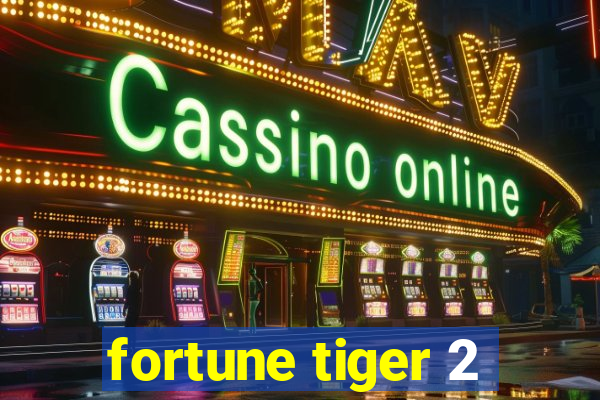 fortune tiger 2