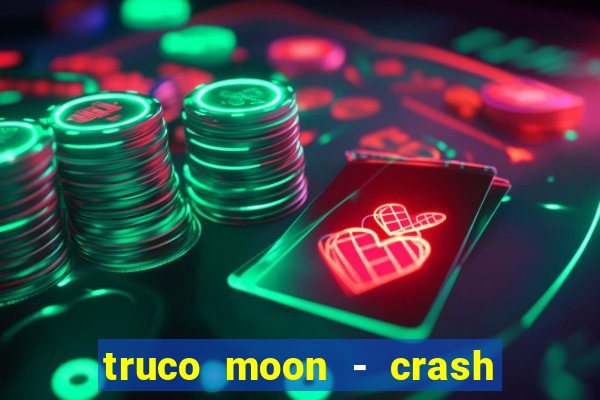 truco moon - crash & poker