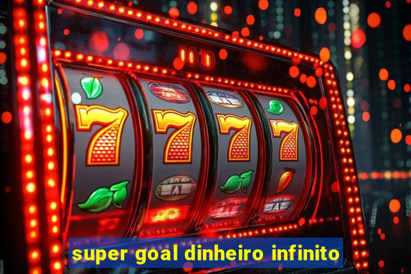 super goal dinheiro infinito