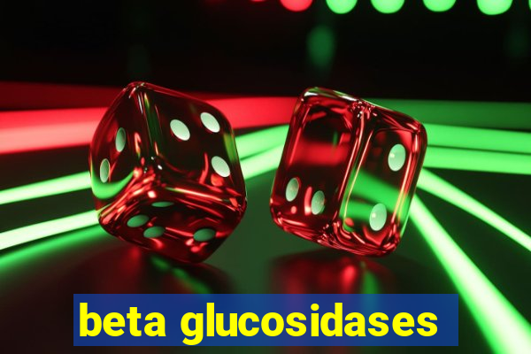 beta glucosidases