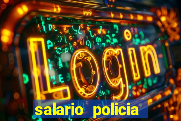 salario policia civil ba