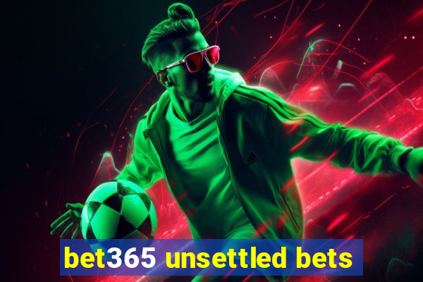 bet365 unsettled bets