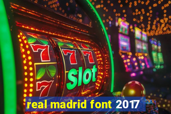 real madrid font 2017