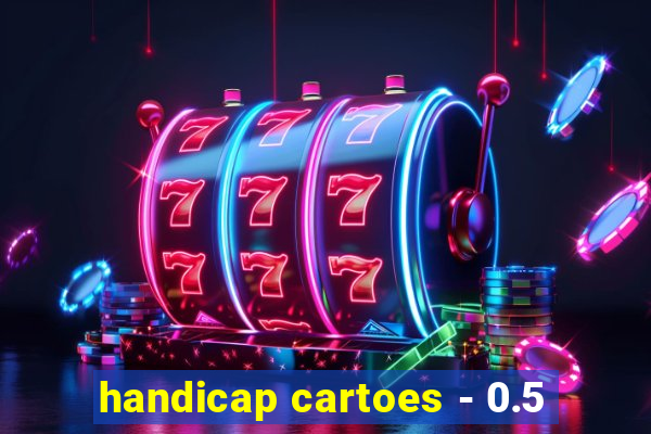 handicap cartoes - 0.5