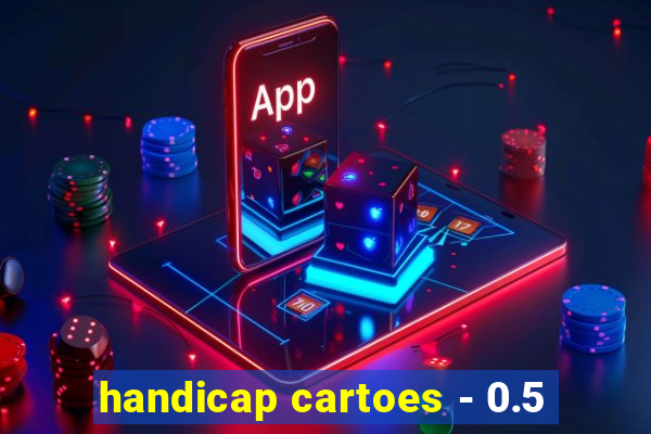 handicap cartoes - 0.5