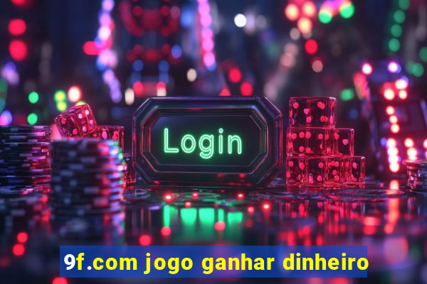 9f.com jogo ganhar dinheiro