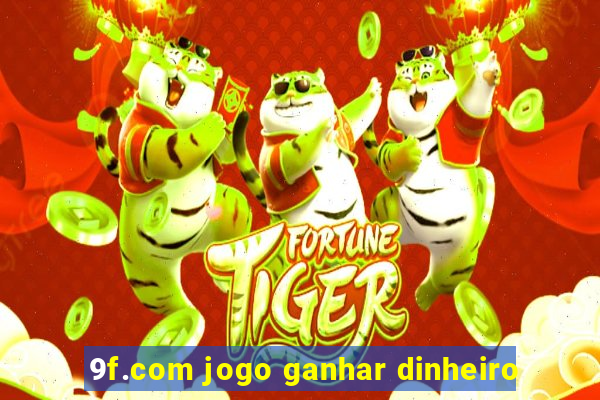 9f.com jogo ganhar dinheiro