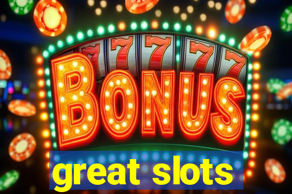 great slots