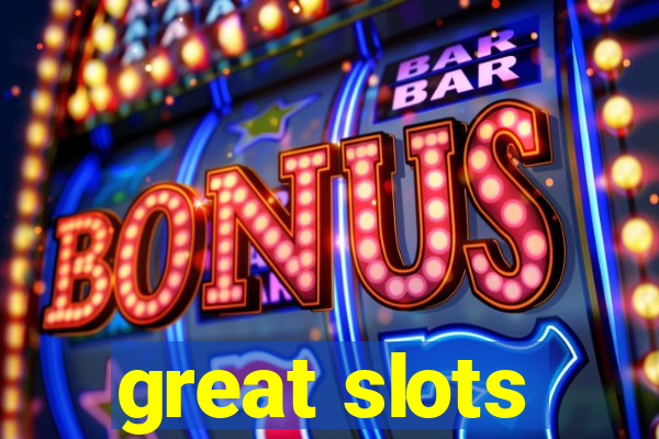 great slots