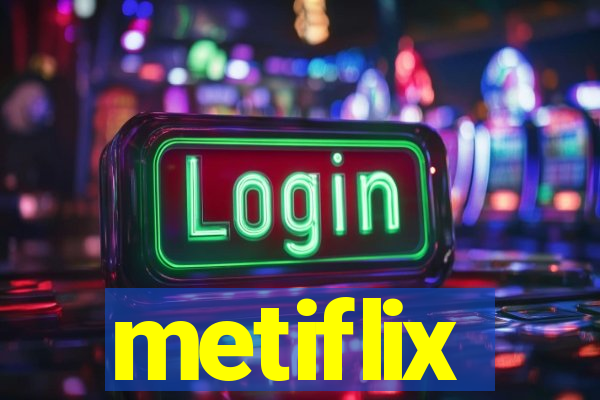 metiflix