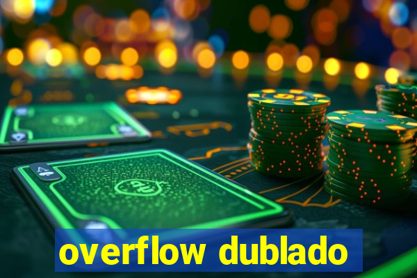 overflow dublado