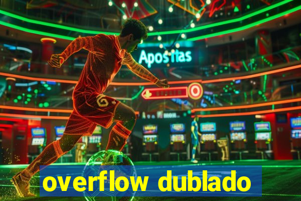 overflow dublado