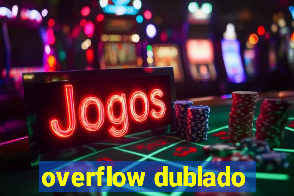 overflow dublado