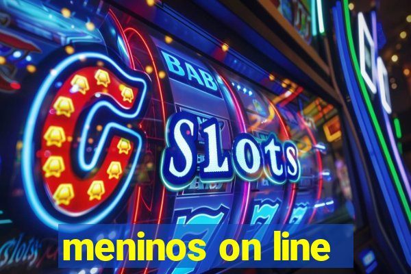 meninos on line