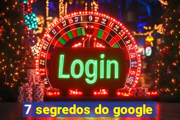 7 segredos do google