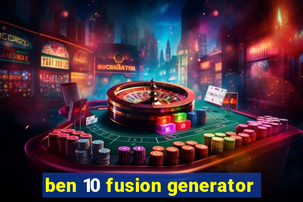 ben 10 fusion generator