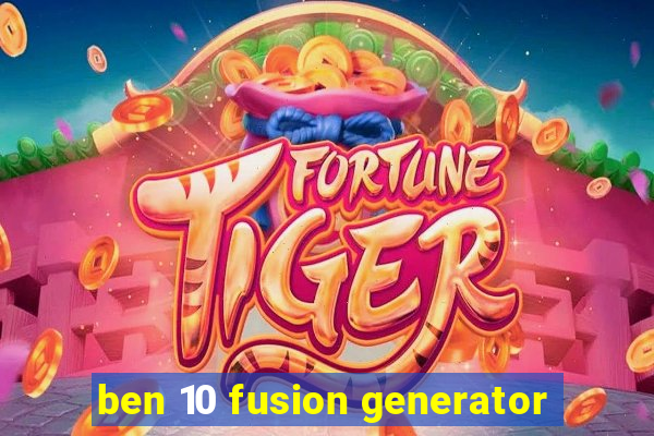 ben 10 fusion generator