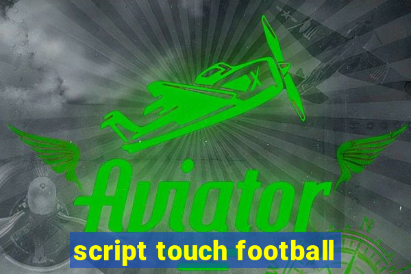 script touch football