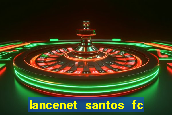 lancenet santos fc ultimas noticias