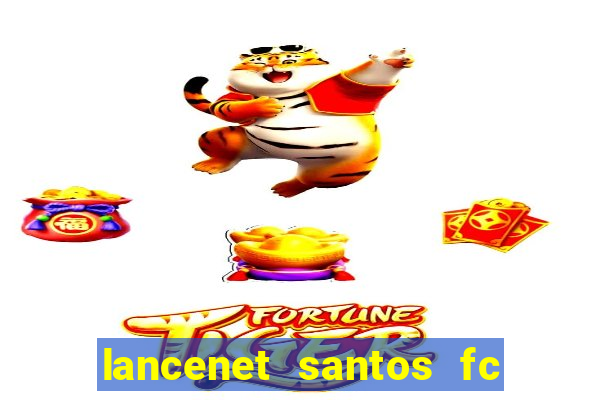 lancenet santos fc ultimas noticias