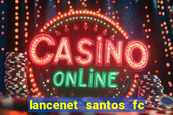 lancenet santos fc ultimas noticias