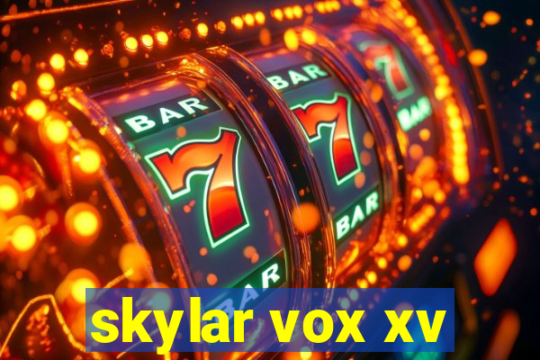 skylar vox xv