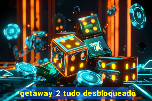 getaway 2 tudo desbloqueado