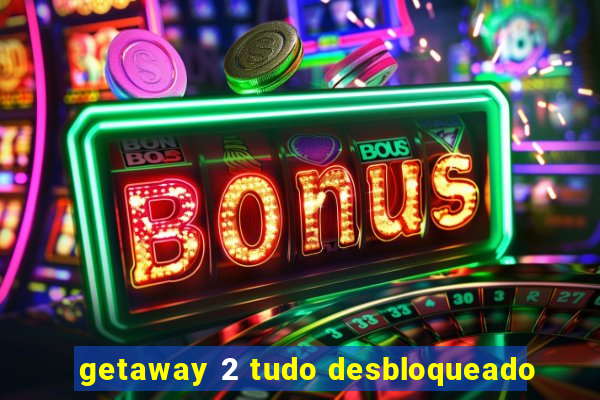 getaway 2 tudo desbloqueado